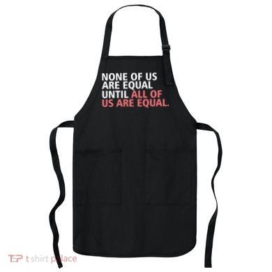 None of Us Are Equal Apron