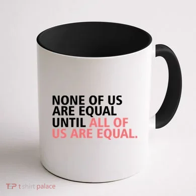 None of Us Are Equal Coffee Mug back