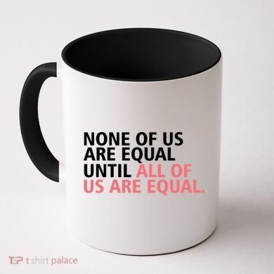 None of Us Are Equal Coffee Mug