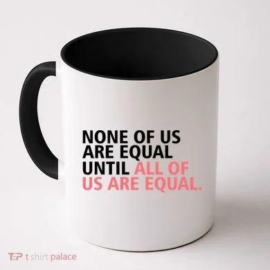 None of Us Are Equal Coffee Mug