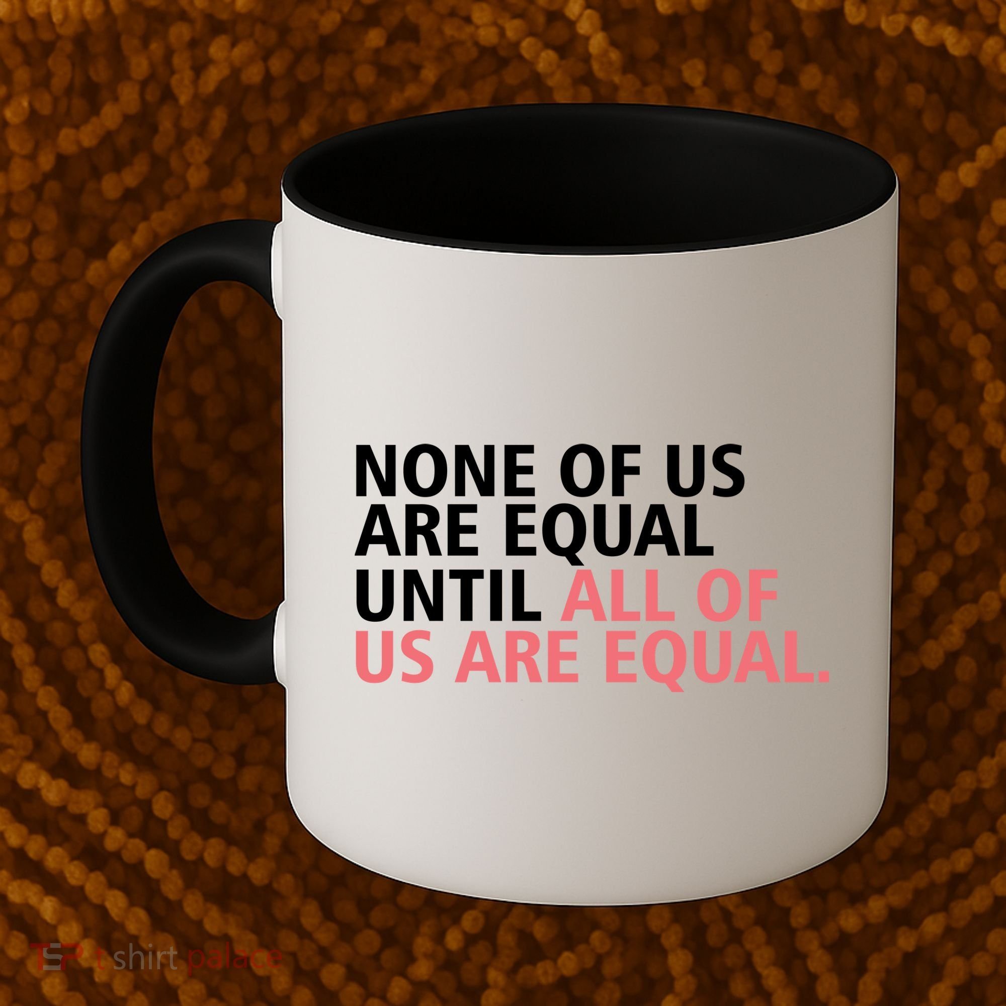 None of Us Are Equal Coffee Mug