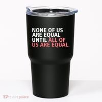 None of Us Are Equal Tumbler thumb 0