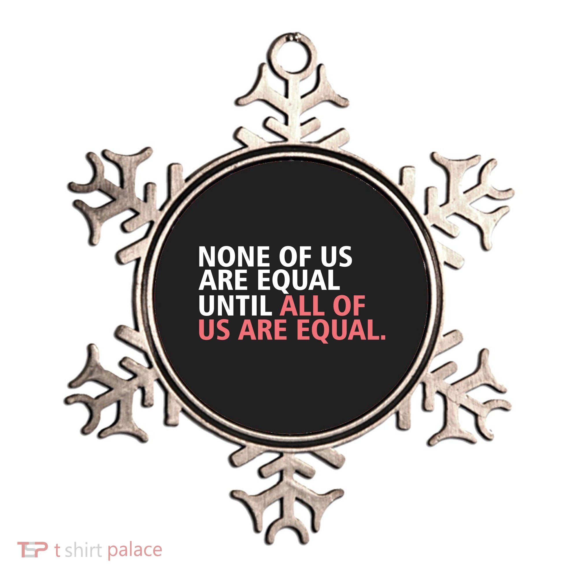 None of Us Are Equal Ornament