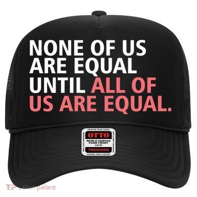 None of Us Are Equal Hat