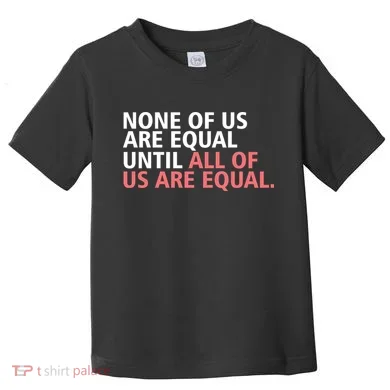 None of Us Are Equal Toddler T-Shirt