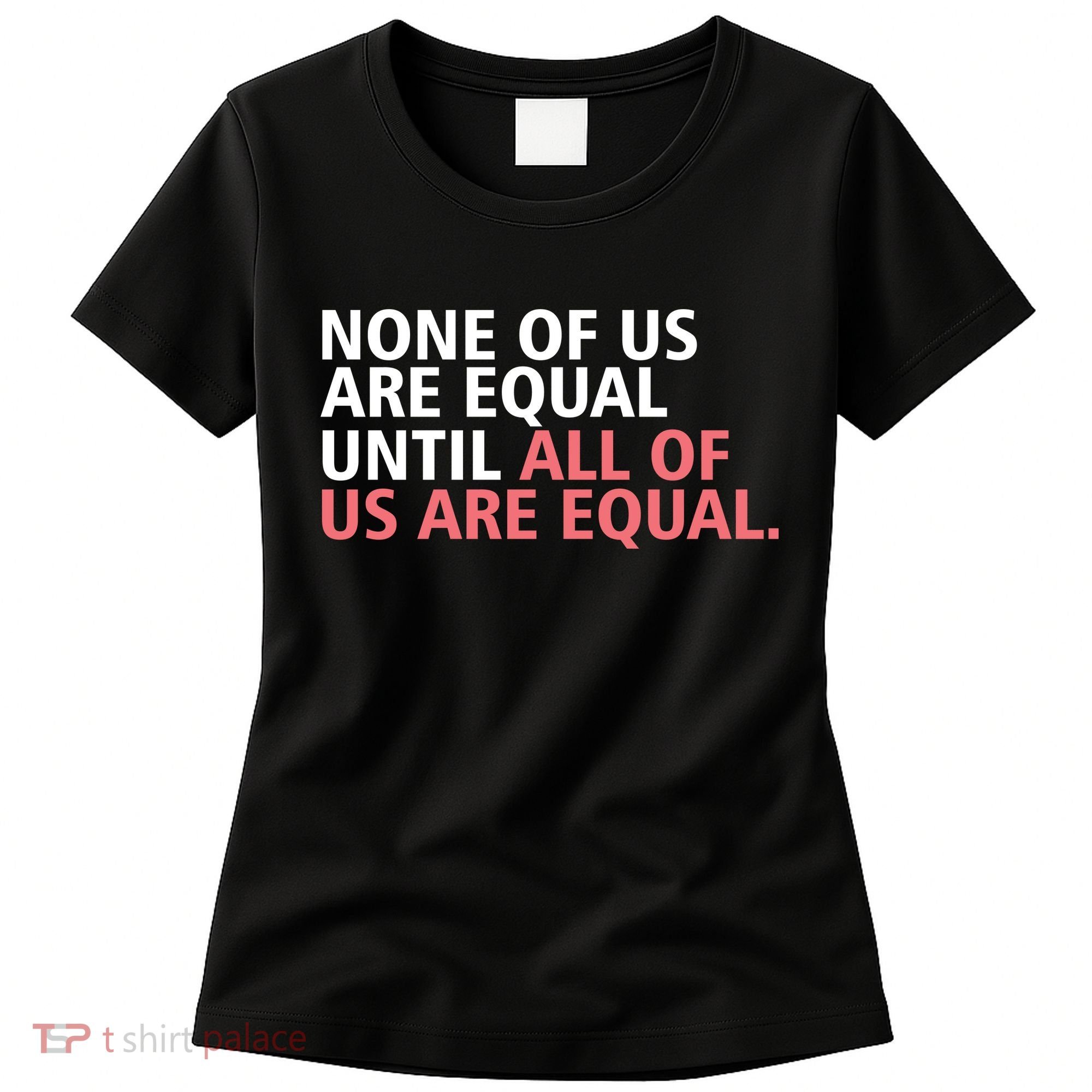 None of Us Are Equal Women's T-Shirt