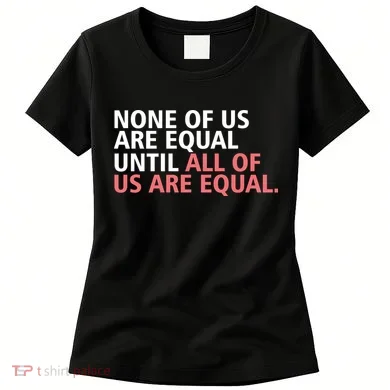 None of Us Are Equal Women's T-Shirt