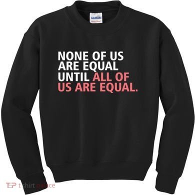 None of Us Are Equal Kids Sweatshirt