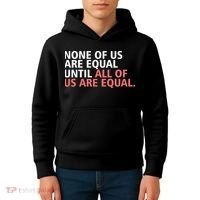 None of Us Are Equal Kids Hoodie thumb 4