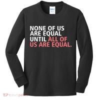 None of Us Are Equal Kids Long Sleeve Shirt thumb 0