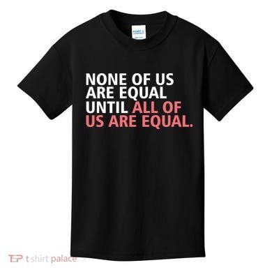 None of Us Are Equal Kids T-Shirt