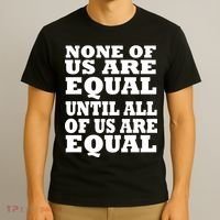 None of Us are Equal Until all of Us are Equal T-Shirt thumb 3