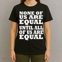 None of Us are Equal Until all of Us are Equal T-Shirt thumb 4