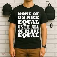 None of Us are Equal Until all of Us are Equal T-Shirt thumb 6