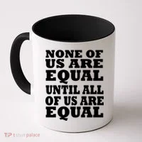 None Of Us Are Equal Until All Of Us Are Equal  Coffee Mug thumb 0