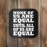 None of Us are Equal Until all of Us are Equal Coaster thumb 0