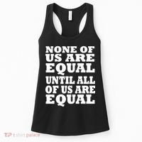 None Of Us Are Equal Until All Of Us Are Equal  Women's Tank Top thumb 0