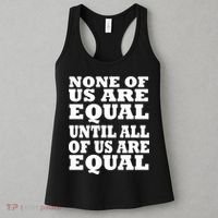 None Of Us Are Equal Until All Of Us Are Equal  Women's Tank Top thumb 3