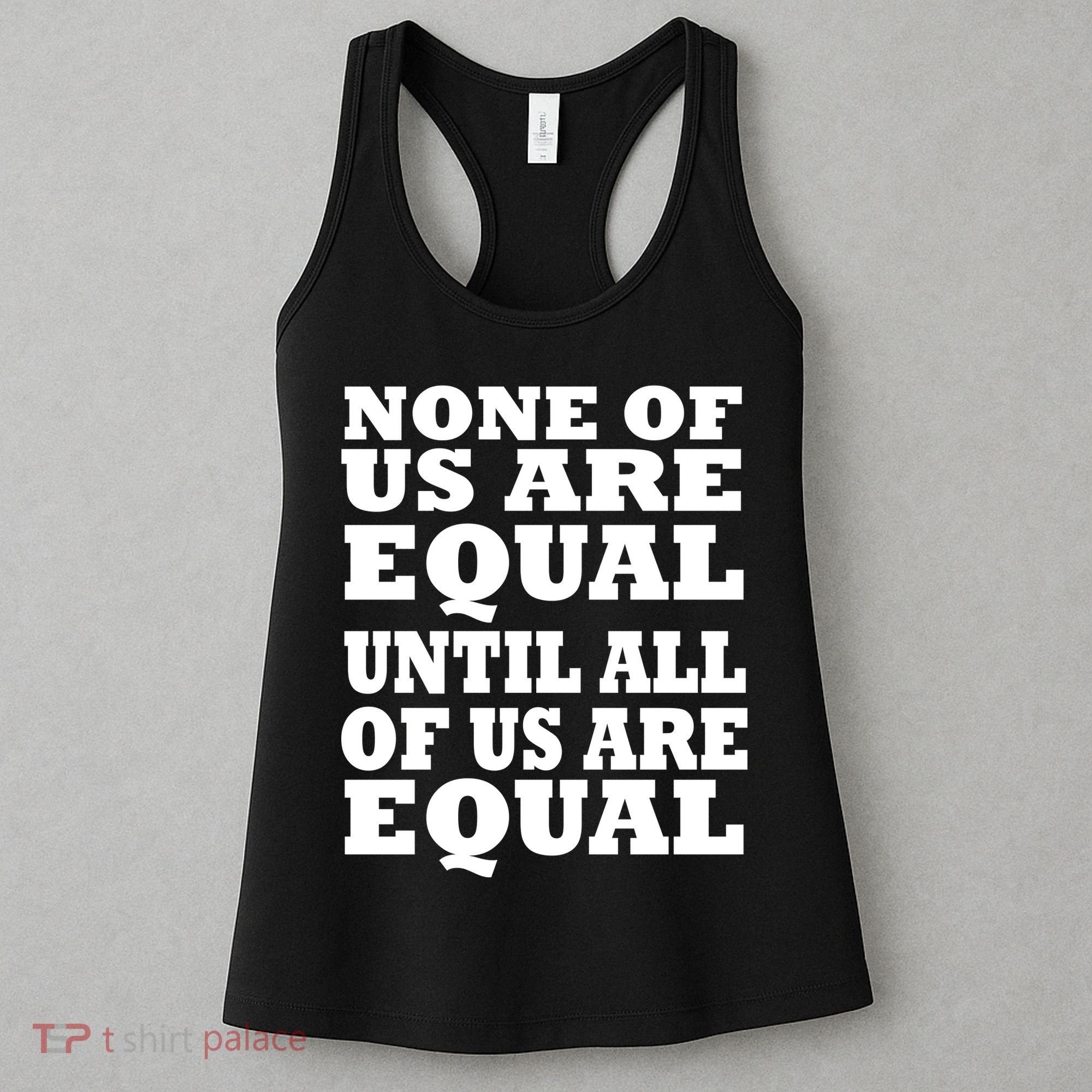 None Of Us Are Equal Until All Of Us Are Equal  Women's Tank Top