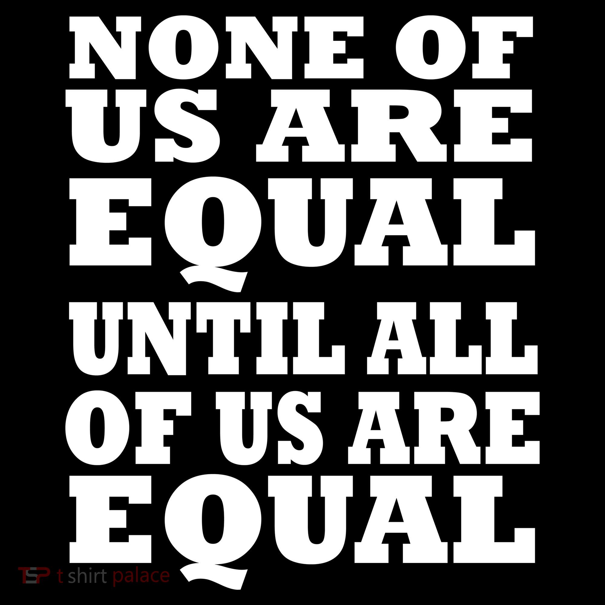 None Of Us Are Equal Until All Of Us Are Equal  Women's Tank Top