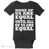 None of Us are Equal Until all of Us are Equal Baby Bodysuit thumb 0
