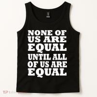 None of Us are Equal Until all of Us are Equal Tank Top thumb 2