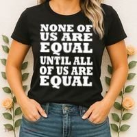 None of Us are Equal Until all of Us are Equal Women's T-Shirt thumb 2