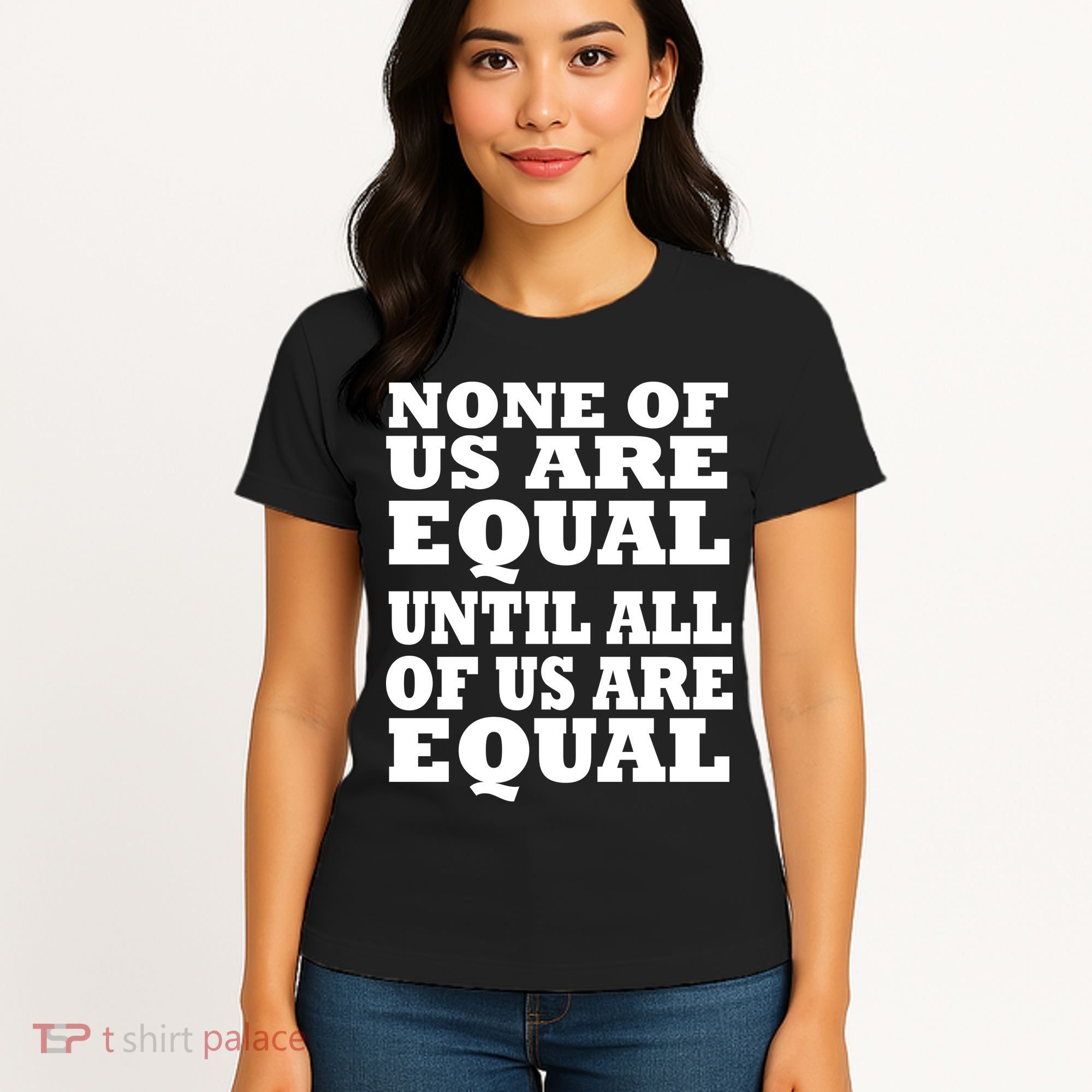 None of Us are Equal Until all of Us are Equal Women's T-Shirt