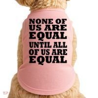 None Of Us Are Equal Until All Of Us Are Equal  Doggie Tank thumb 0