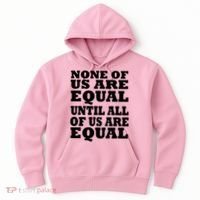 None Of Us Are Equal Until All Of Us Are Equal  Hoodie thumb 0