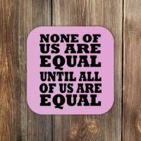 None Of Us Are Equal Until All Of Us Are Equal  Coaster thumb 0