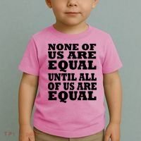 None Of Us Are Equal Until All Of Us Are Equal  Toddler T-Shirt thumb 2