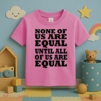 None Of Us Are Equal Until All Of Us Are Equal  Toddler T-Shirt thumb 3