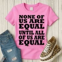 None Of Us Are Equal Until All Of Us Are Equal  Women's T-Shirt thumb 3