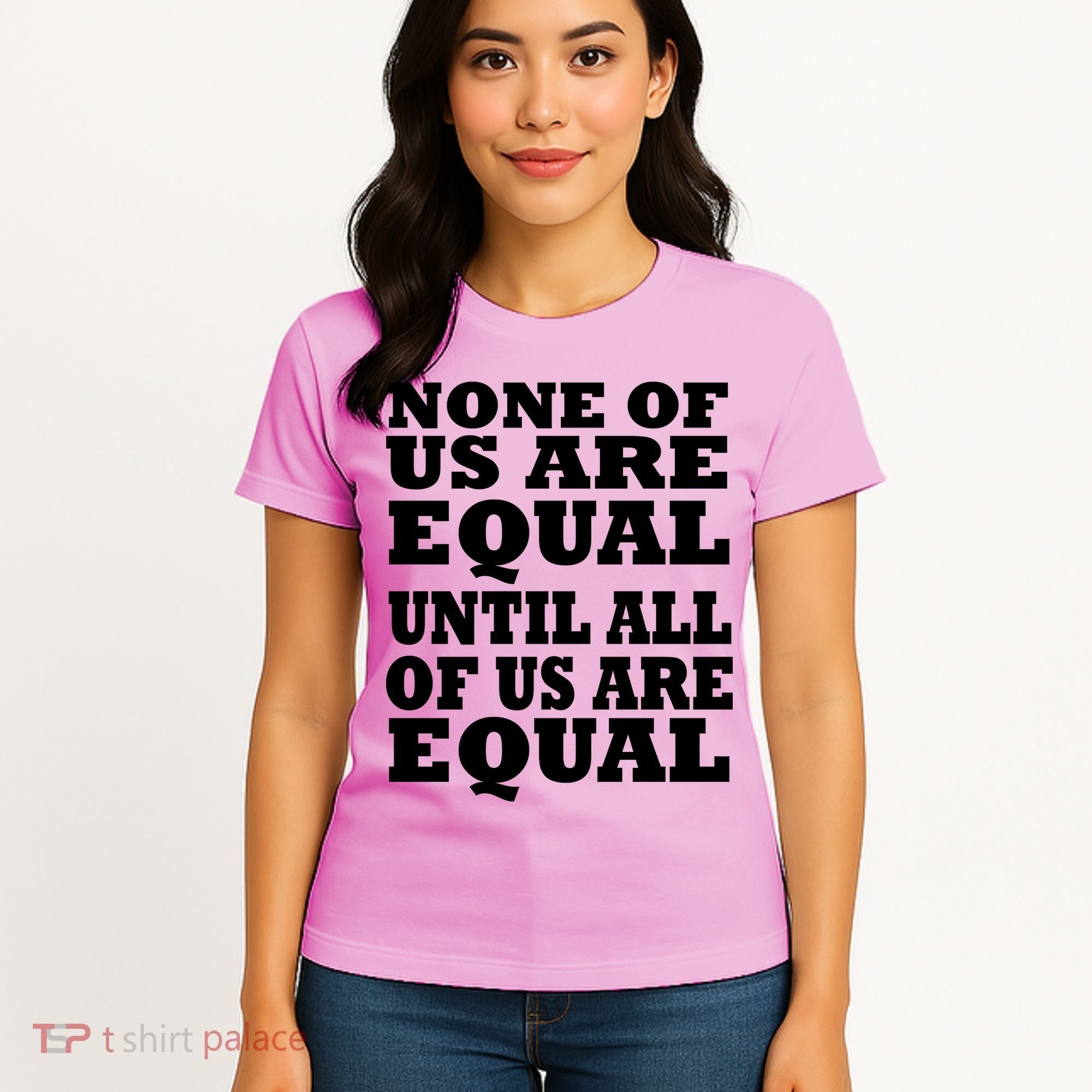 None Of Us Are Equal Until All Of Us Are Equal  Women's T-Shirt