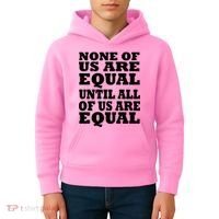 None Of Us Are Equal Until All Of Us Are Equal  Kids Hoodie thumb 4