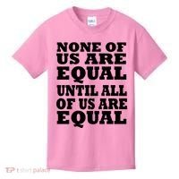 None Of Us Are Equal Until All Of Us Are Equal  Kids T-Shirt thumb 0
