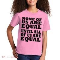 None Of Us Are Equal Until All Of Us Are Equal  Kids T-Shirt thumb 2