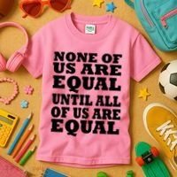 None Of Us Are Equal Until All Of Us Are Equal  Kids T-Shirt thumb 3