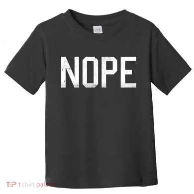 NOPE Funny Meme Toddler T-Shirt