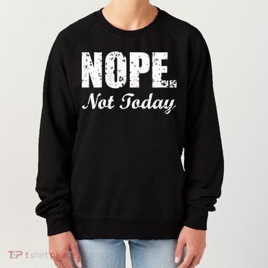 Nope Not Today Women's Sweatshirt