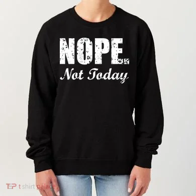 Nope Not Today Women's Sweatshirt