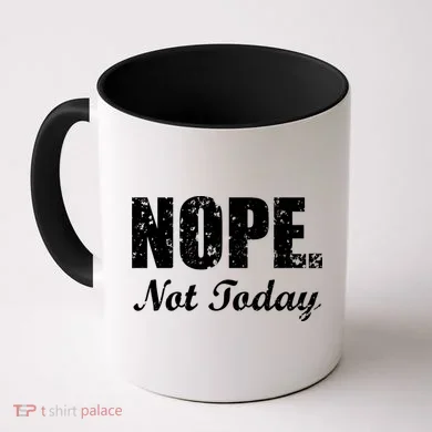 Nope Not Today Coffee Mug