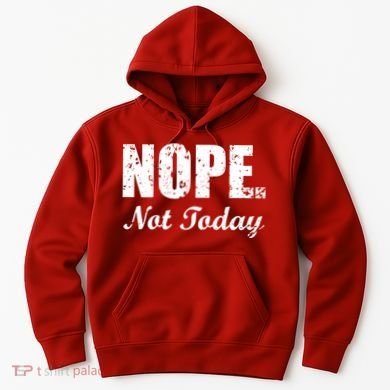 Nope Not Today Hoodie
