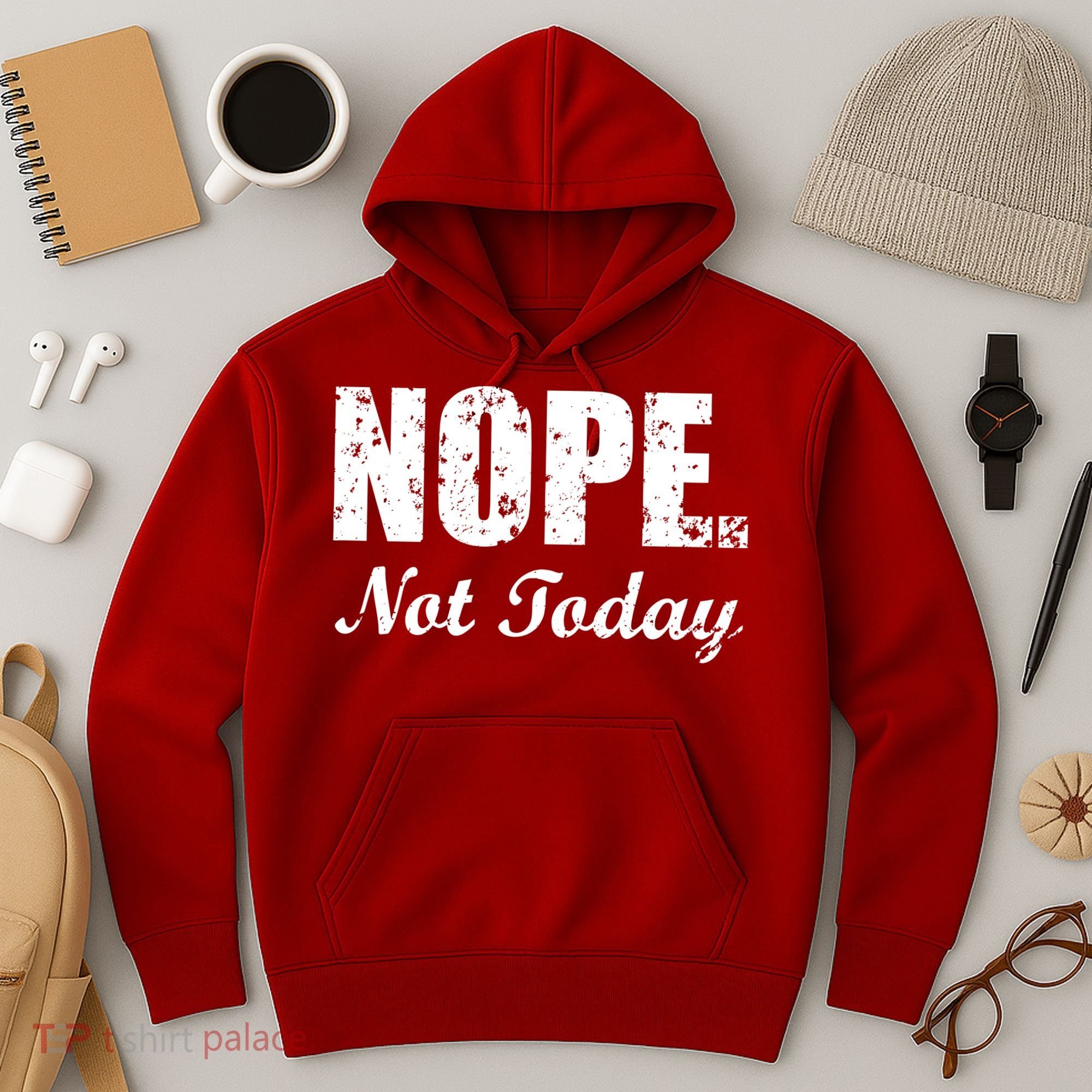 Nope Not Today Hoodie