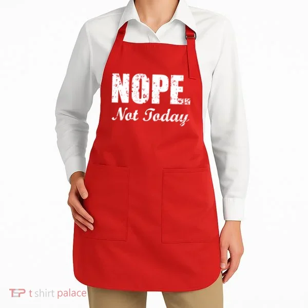 Nope Not Today Apron