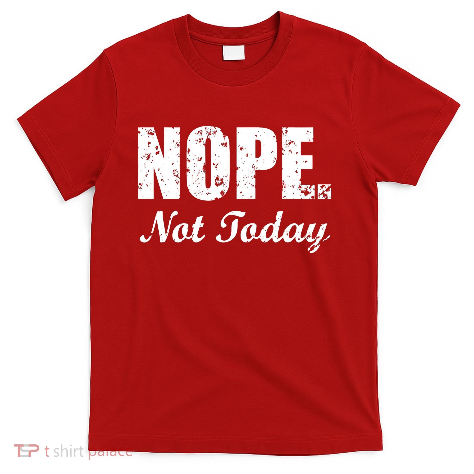 Nope Not Today T-Shirt
