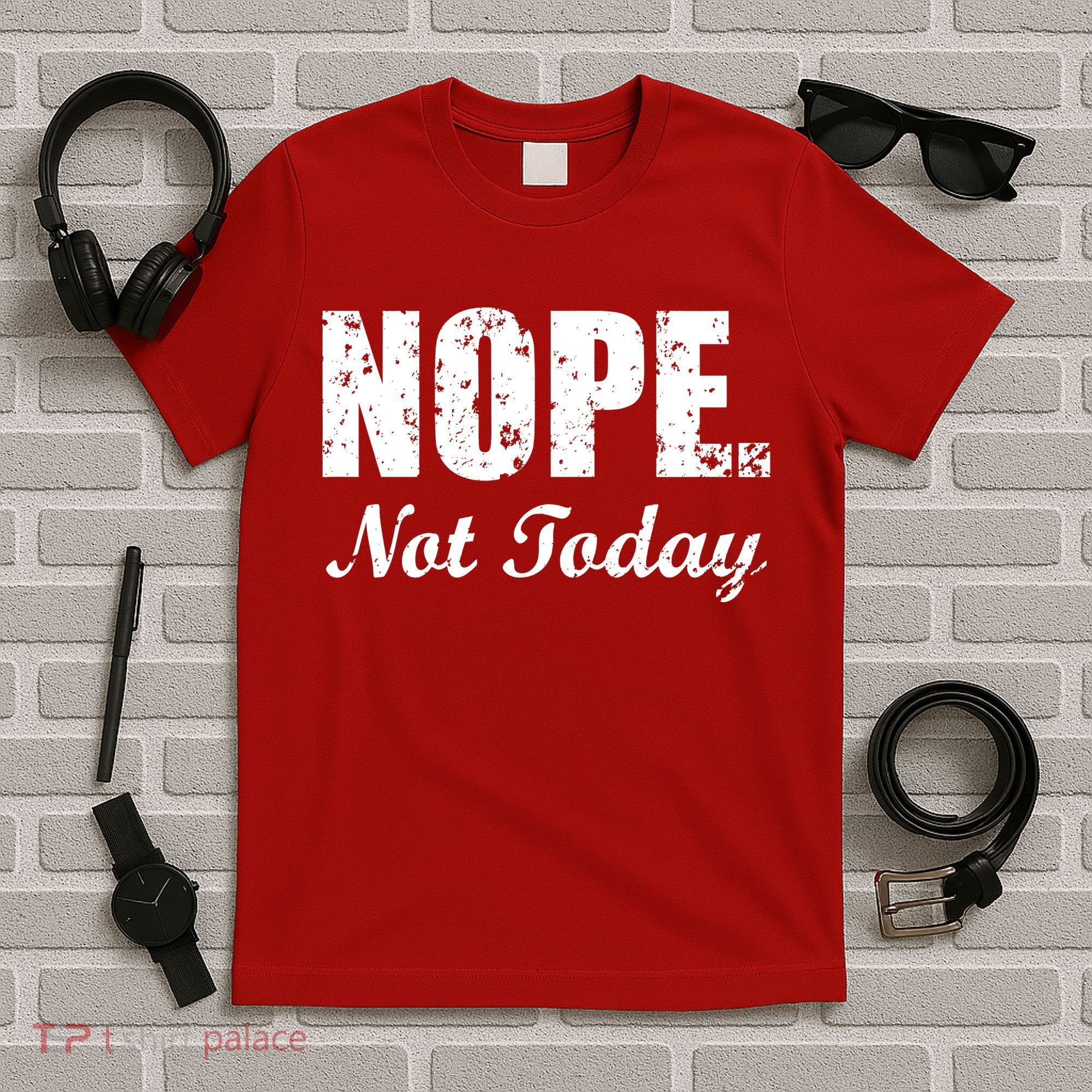Nope Not Today T-Shirt