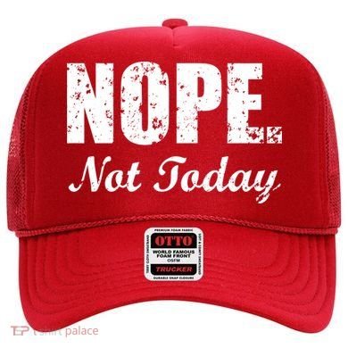 Nope Not Today Hat