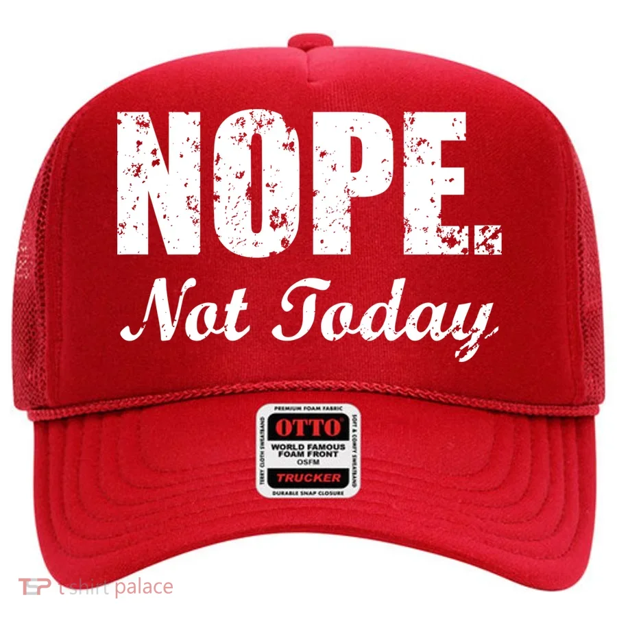 Nope Not Today Hat